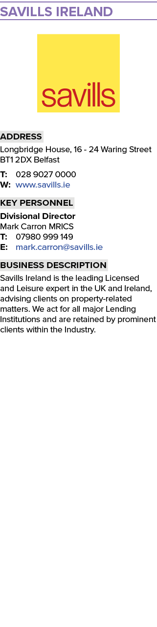 SAVILLS IRELAND ￼ Address Longbridge House, 16 24 Waring Street BT1 2DX Belfast T: 028 9027 0000 W: www.savills.ie Ke...