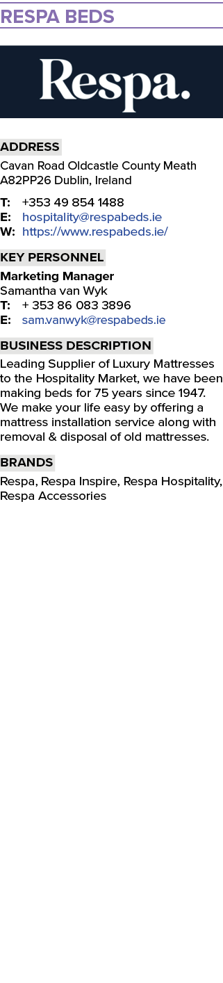 RESPA BEDS ￼ Address Cavan Road Oldcastle County Meath A82PP26 Dublin, Ireland T: +353 49 854 1488 E: hospitality@res...