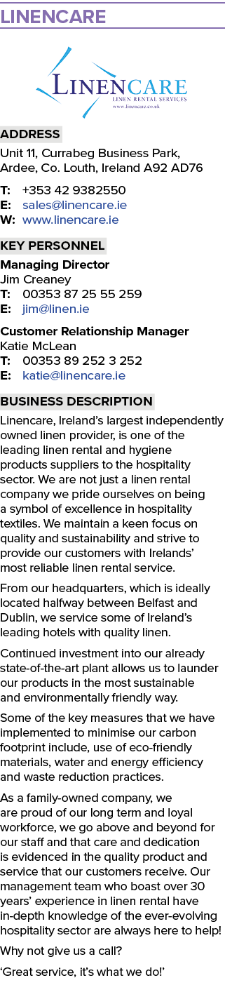 Linencare ￼ Address Unit 11, Currabeg Business Park, Ardee, Co. Louth, Ireland A92 AD76 T: +353 42 9382550 E: sales@l...