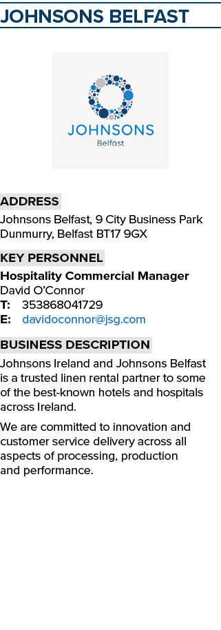 Johnsons Belfast ￼ Address Johnsons Belfast, 9 City Business Park Dunmurry, Belfast BT17 9GX Key personnel Hospitalit...