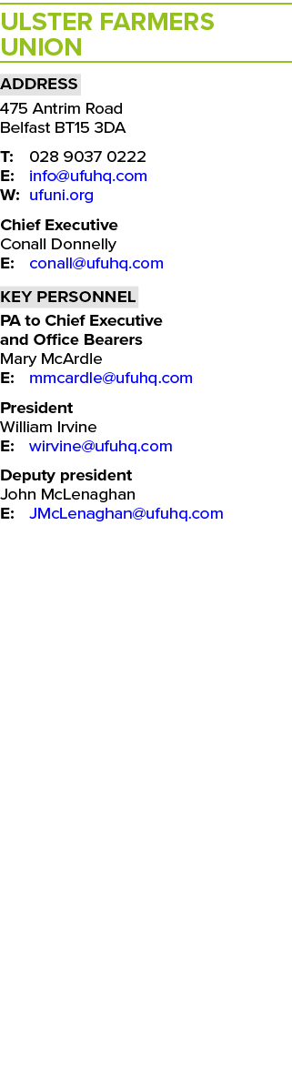 Ulster Farmers Union Address 475 Antrim Road Belfast BT15 3DA T: 028 9037 0222 E: info@ufuhq.com W: ufuni.org Chief E...