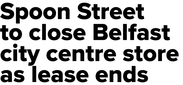 Spoon Street to close Belfast city centre store as lease ends