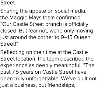 Street. Sharing the update on social media, the Maggie Mays team confirmed: “Our Castle Street branch is officially c...
