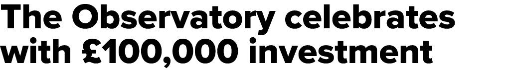 The Observatory celebrates with £100,000 investment