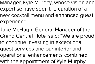 Manager, Kyle Murphy, whose vision and expertise have seen the curation of a new cocktail menu and enhanced guest exp...