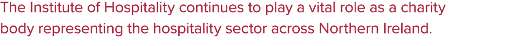 The Institute of Hospitality continues to play a vital role as a charity body representing the hospitality sector acr...