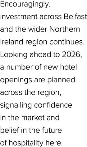 Encouragingly, investment across Belfast and the wider Northern Ireland region continues. Looking ahead to 2026, a nu...