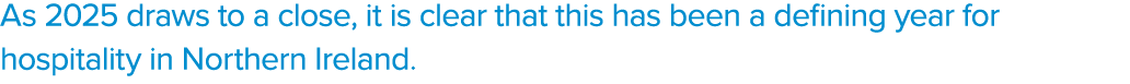 As 2025 draws to a close, it is clear that this has been a defining year for hospitality in Northern Ireland. 