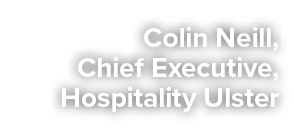 Colin Neill, Chief Executive, Hospitality Ulster